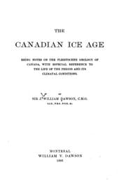 Tapa de The Canadian Ice Age: Being Notes on the Pleistocene Geology of Canada, with Especial Reference ..