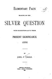 Tapa de Elementary Facts Bearing on the Silver Question with Suggestions as to Their ..