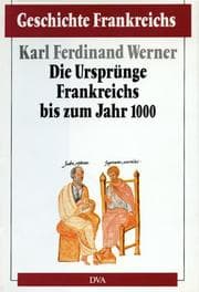 Tapa de Geschichte Frankreichs, 6 Bde. in Tl.-Bdn., Bd.1, Die Ursprünge Frankreichs bis zum Jahr 1000