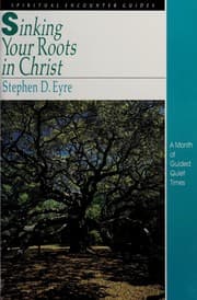 Tapa de Sinking Your Roots in Christ (Spiritual Encounter Guides)