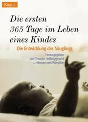 Tapa de Die ersten dreihundertfünfundsechzig Tage im Leben eines Kindes. Die Entwicklung des Säuglings.
