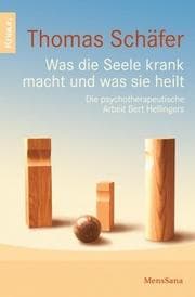 Tapa de Was die Seele krank macht und was sie heilt. Die psychotherapeutische Arbeit Bert Hellingers