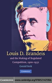 Tapa de Louis Brandeis and the making of regulated competition, 1900-1932