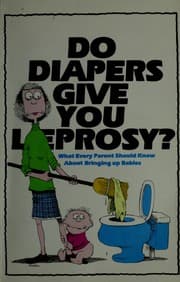 Tapa de Do Diapers Give You Leprosy? What Every Parent Should know About Bringing Up Babies