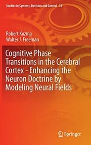 Tapa de Cognitive Phase Transitions in the Cerebral Cortex - Enhancing the Neuron Doctrine by Modeling Neural Fields