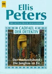 Tapa de Cadfael, der Detektiv. Der Hochzeitsmord / Die Jungfrau im Eis. Zwei mittelalterliche Kriminalromane