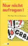Tapa de Nur nicht aufregen. Über Ärger, Wut und Reizbarkeit