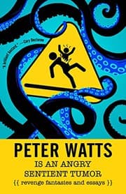 Tapa de Peter Watts is an Angry Sentient Tumor