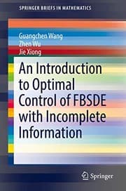 Tapa de An Introduction to Optimal Control of FBSDE with Incomplete Information