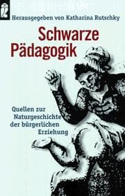 Tapa de Schwarze Pädagogik. Quellen zur Naturgeschichte der bürgerlichen Erziehung