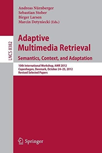 Tapa de Adaptive Multimedia Retrieval : Semantics, Context, and Adaptation
