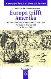 Tapa de Europa trifft Amerika. Atlantische Wirtschaft in der Frühen Neuzeit 1492-1783