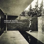 Tapa de Fear of Glass--Mies van der Rohe's Pavilion in Barcelona