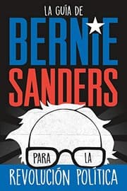 Tapa de La guía de Bernie Sanders para la revolución política