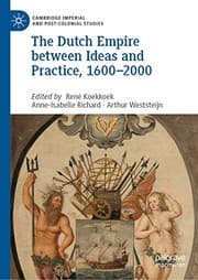 Tapa de The Dutch Empire between Ideas and Practice, 1600–2000