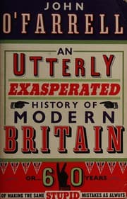 Tapa de An utterly exasperated history of modern Britain, or, 60 years of making the same stupid mistakes as always