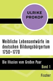 Tapa de Weibliche Lebensentwürfe im deutschen Bildungsbürgertum 1750-1770