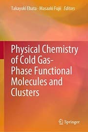 Tapa de Physical Chemistry of Cold Gas-Phase Functional Molecules and Clusters