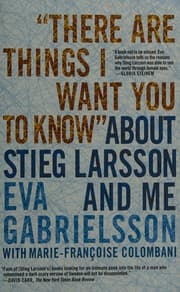 Tapa de "There are things I want you to know" about Stieg Larsson and me