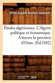 Tapa de Etudes Algeriennes. L'Algerie Politique Et Economique. a Travers La Province D'Oran.