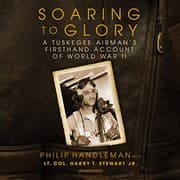 Tapa de Soaring to Glory : A Tuskegee Airman's Firsthand Account of World War II
