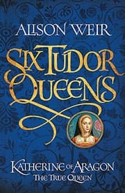 Tapa de Six Tudor Queens : Katherine of Aragon, The True Queen