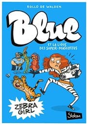 Tapa de Blue et la ligue des super-mascottes - tome 1 Zebra Girl