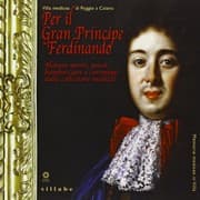 Tapa de Per il Gran Principe Ferdinando. Nature morte, paesi, bambocciate e caramogi dalle collezioni medicee. Catalogo della mostra