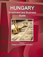 Tapa de Hungary Investment and Business Guide Volume 1 Strategic and Practical Information