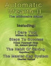 Tapa de Automatic Wealth II: The Millionaire Maker - Including:The Master Key System,The Habit Of Saving,Steps To Success:Think  Yourself  Rich,I  Dare You! (Automatic Wealth)