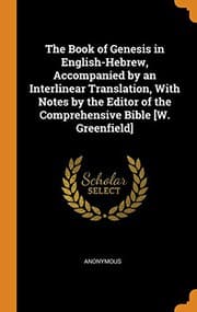 Tapa de The Book of Genesis in English-Hebrew, Accompanied by an Interlinear Translation, with Notes by the Editor of the Comprehensive Bible [w. Greenfield]