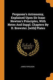 Tapa de Ferguson's Astronomy, Explained Upon Sir Isaac Newton's Principles, With Notes And Suppl. Chapters By D. Brewster. [with] Plates