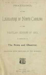Tapa de Proceedings of the Legislature of North Carolina at the regular session of 1883, as reported by the News and Observer, together with sketches of the members