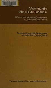 Tapa de Vernunft des Glaubens: Wissenschaftliche Theologie und kirchliche Lehre, Festschrift zum 60. Geburtstag von Wolfhart Pannenberg, mit einem bibliographischen Anhang