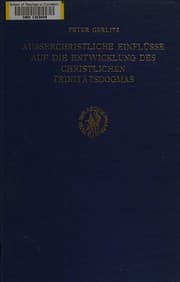 Tapa de Ausserchristliche Einflüsse auf die Entwicklung des christlichen Trinitätsdogmas, zugleich ein religions- und dogmengeschichtlicher Versuch zur Erklärung der Herkunft der Homousie