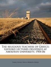 Tapa de The religious teachers of Greece; Gifford lectures delivered at Aberdeen university, 1904-06