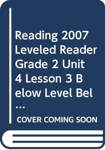 Tapa de READING 2007 LEVELED READER GRADE 2 UNIT 4 LESSON 3 BELOW LEVEL BELOW LEVEL