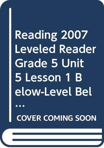 Tapa de READING 2007 LEVELED READER GRADE 5 UNIT 5 LESSON 1 BELOW-LEVEL BELOW-LEVEL