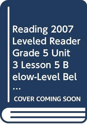 Tapa de READING 2007 LEVELED READER GRADE 5 UNIT 3 LESSON 5 BELOW-LEVEL BELOW-LEVEL