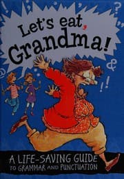 Tapa de Let's Eat Grandma! a Life-Saving Guide to Grammar and Punctuation