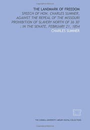 Tapa de The Landmark of freedom : speech of Hon. Charles Sumner, against the repeal of the Missouri prohibition of slavery north of 36 30'