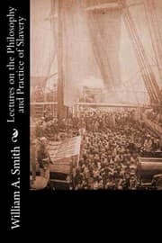 Tapa de Lectures on the Philosophy and Practice of Slavery : As Exhibited in the Institution of Domestic Slavery in the United States