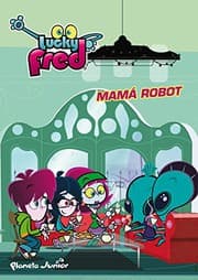 Tapa de Lucky Fred. Mamá Robot