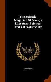 Tapa de The Eclectic Magazine Of Foreign Literature, Science, And Art, Volume 112