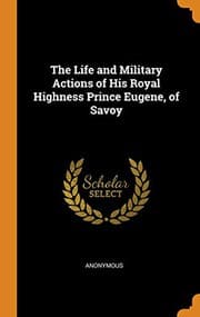 Tapa de The Life and Military Actions of His Royal Highness Prince Eugene, of Savoy