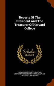 Tapa de Reports Of The President And The Treasurer Of Harvard College