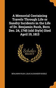 Tapa de A Memorial Containing Travels Through Life or Sundry Incidents in the Life of Dr. Benjamin Rush, Born Dec. 24, 1745 Died April 19, 1813