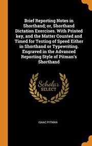 Tapa de Brief Reporting Notes in Shorthand; Or, Shorthand Dictation Exercises. with Printed Key, and the Matter Counted and Timed for Testing of Speed Either ... Reporting Style of Pitman's Shorthand