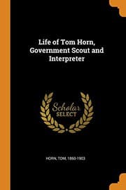 Tapa de Life of Tom Horn, Government Scout and Interpreter