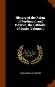 Tapa de History of the Reign of Ferdinand and Isabella, the Catholic of Spain, Volume 1